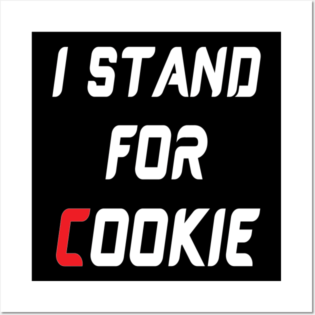 I stand for cookie Wall Art by Work Memes